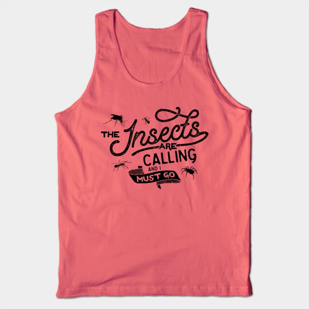 The Insects Are Calling And I Must Go Tank Top by Xeire